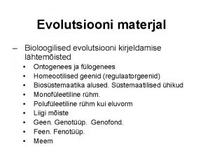Evolutsiooni materjal Bioloogilised evolutsiooni kirjeldamise lhtemisted Ontogenees ja