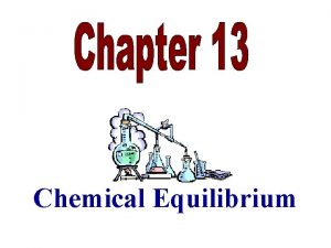 Chemical Equilibrium Chemical Equilibrium When a reaction is