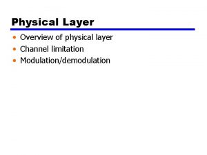 Physical Layer Overview of physical layer Channel limitation