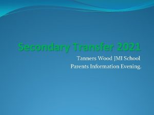 Secondary Transfer 2021 Tanners Wood JMI School Parents