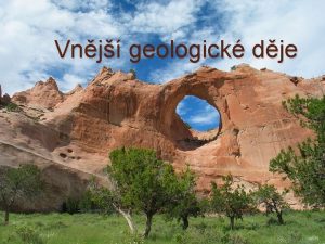 Vnj geologick dje Vnj geologick dje modeluj zemsk