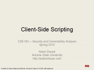 ClientSide Scripting CSE 591 Security and Vulnerability Analysis