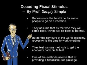 Decoding Fiscal Stimulus By Prof Simply Simple Recession
