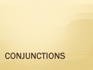 CONJUNCTIONS Subordinating Conjunctions A subordinating conjunction introduces a