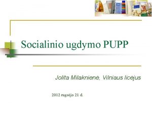 Socialinio ugdymo PUPP Jolita Milaknien Vilniaus licjus 2012