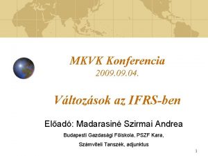 MKVK Konferencia 2009 04 Vltozsok az IFRSben Elad