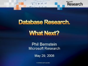 Database Research What Next Phil Bernstein Microsoft Research