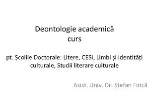 Deontologie academic curs pt colile Doctorale Litere CESI