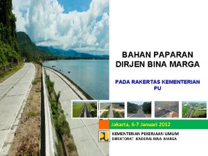 BAHAN PAPARAN DIRJEN BINA MARGA PADA RAKERTAS KEMENTERIAN