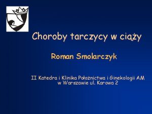 Choroby tarczycy w ciy Roman Smolarczyk II Katedra