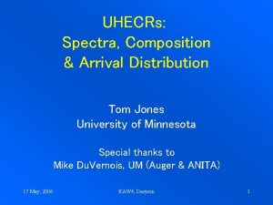 UHECRs Spectra Composition Arrival Distribution Tom Jones University