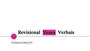 Revisional Vozes Verbais Professora Rosenli Relembrando A voz