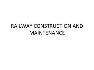 RAILWAY CONSTRUCTION AND MAINTENANCE EARTHWORK Usual forms of