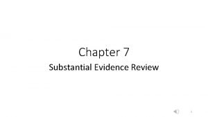 Chapter 7 Substantial Evidence Review 1 Substantial Evidence
