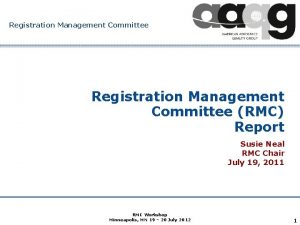 Registration Management Committee RMC Report Susie Neal RMC