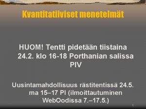 Kvantitatiiviset menetelmt HUOM Tentti pidetn tiistaina 24 2