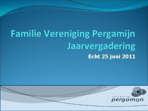Familie Vereniging Pergamijn Jaarvergadering Echt 25 juni 2011