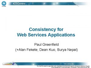 Consistency for Web Services Applications Paul Greenfield Alan