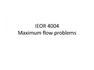 IEOR 4004 Maximum flow problems Q 1 Can