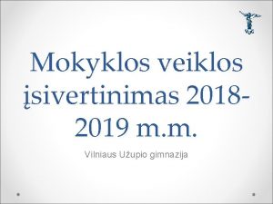 Mokyklos veiklos sivertinimas 20182019 m m Vilniaus Uupio