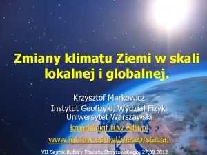 Zmiany klimatu Ziemi w skali lokalnej i globalnej