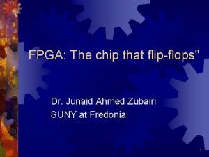 FPGA The chip that flipflops Dr Junaid Ahmed