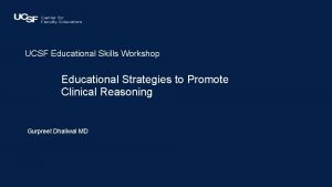 UCSF Educational Skills Workshop Educational Strategies to Promote