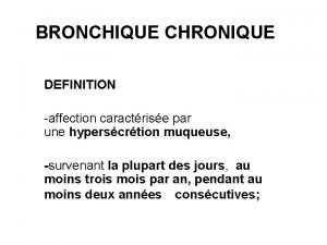 BRONCHIQUE CHRONIQUE DEFINITION affection caractrise par une hyperscrtion