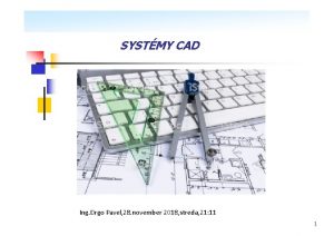 SYSTMY CAD Ing Drgo Pavel 28 november 2018