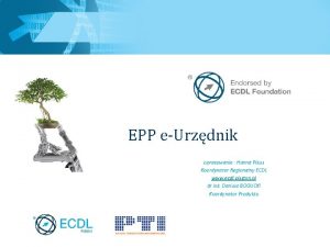 EPP eUrzdnik opracowanie Hanna Pikus Koordynator Regionalny ECDL