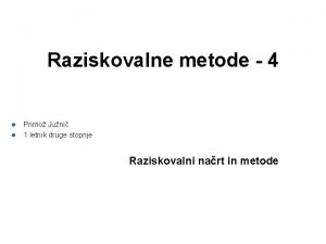 Raziskovalne metode 4 l l Primo Juni 1