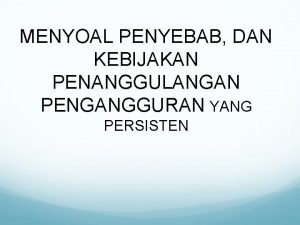 MENYOAL PENYEBAB DAN KEBIJAKAN PENANGGULANGAN PENGANGGURAN YANG PERSISTEN