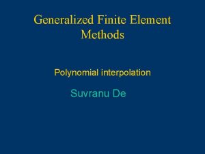 Generalized Finite Element Methods Polynomial interpolation Suvranu De