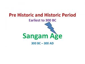 Pre Historic and Historic Period Earliest to 300