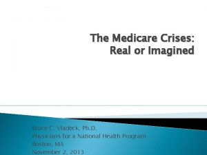 The Medicare Crises Real or Imagined Bruce C