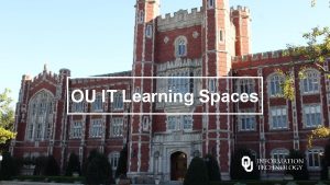 OU IT Learning Spaces Kevin Buck Associate Director