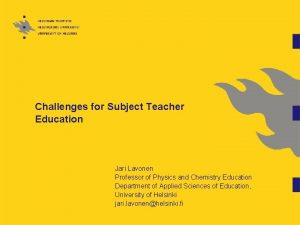 Challenges for Subject Teacher Education Jari Lavonen Professor