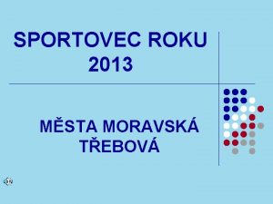SPORTOVEC ROKU 2013 MSTA MORAVSK TEBOV 18 ronk