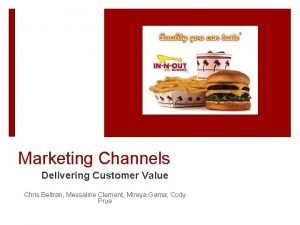 Marketing Channels Delivering Customer Value Chris Beltran Messaline