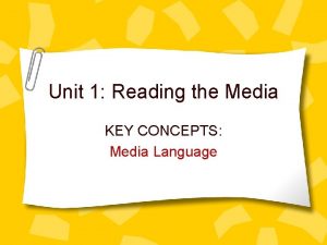 Unit 1 Reading the Media KEY CONCEPTS Media