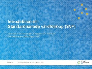 Introduktion till Standardiserade vrdfrlopp SVF Information om satsningen