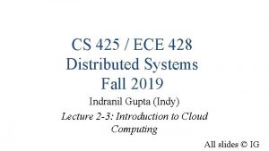 CS 425 ECE 428 Distributed Systems Fall 2019