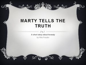 MARTY TELLS THE TRUTH A short story about