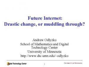 Future Internet Drastic change or muddling through Andrew