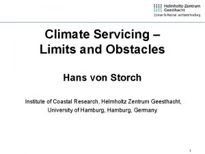 Climate Servicing Limits and Obstacles Hans von Storch