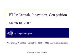 ETFs Growth Innovation Competition March 18 2009 Presenter