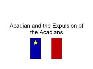 Acadian and the Expulsion of the Acadians Early