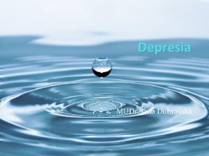 Depresia MUDr Jana Dubravsk Depresia depresvna porucha patr