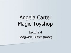 Angela Carter Magic Toyshop Lecture 4 Sedgwick Butler