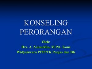 KONSELING PERORANGAN Oleh Drs A Zainuddin M Pd